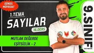 Mutlak Değerde Eşitsizlik 2 | 16.DERS 9.Sınıf Matematik | Yeni Müfredat 2025
