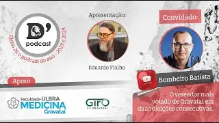 D'aldeia Podcast é com Bombeiro Batista, vereador mais votado de Gravataí em duas eleições.