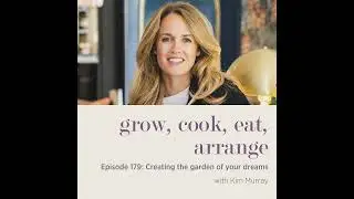 Creating the garden of your dreams with Kim Murray - Episode 179