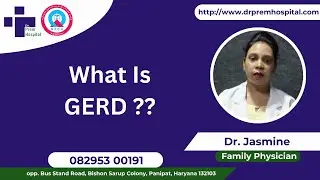 What Is GERD ?? || Dr. Jasmine, Family Physician, Dr. Prem Hospital Panipat