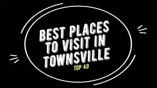 TOP 40 TOWNSVILLE Attractions (Things to Do & See)