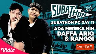 SUBATHON FC DAY 11 : MEREKA ADA DISINI DAFFA ARIQ DAN RANGGI