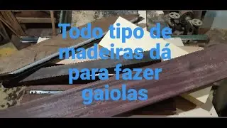 Todos os tipos de madeira dá para fazer gaiolas só depende de você (ZAP https://wa.me/5519996494981)