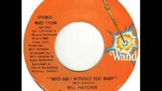 Will Hatcher - Who Am I Without You Baby.wmv