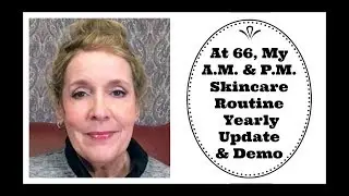 My Anti-Aging Skincare Routine, Yearly Update & Demo, at 66