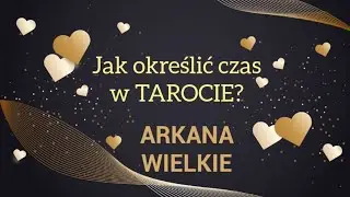 Jak określić czas w tarocie? Arkana Wielkie i poznanie czasu w interpretacji kart. Cz. 1