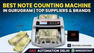 🔍 Top Note Counting Machine Suppliers in Gurugram | Best Dealers & Brands - Aks Automation Delhi