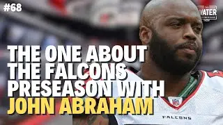 #68  The One About The Atlanta Falcons Preseason With John Abraham
