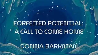ECHOES OF THE HOLY SPIRIT &bull; Forfeited Potential: A Call to Come Home &bull; Donna Barkman