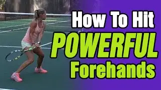 Tennis Forehand How To HIT POWERFUL Forehands In Tennis Like The PROS!
