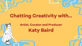 Young Creatives Chat With Katy Baird