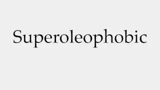 How to Pronounce Superoleophobic