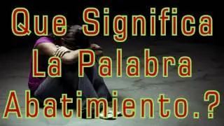Que Significa La Palabra Abatimiento.?