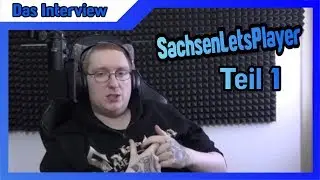 SachsenLetsPlayer - Creator Interview - TEIL 1