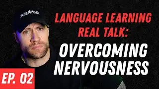 Nervousness About Speaking Your Target Language (LLRT Ep.2)