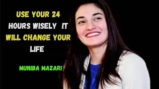 Use Your 24 Hours Wisely &ndash; It Will Change Your Life | Muniba Mazari