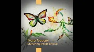 Stuttering words of love, Nora Gauger