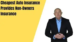 Cheapest Auto Insurance Provides Non Owners Insurance!