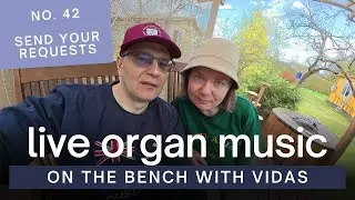 Live Organ Music - On the Bench with Vidas No. 42 (special guest - Ausra) | 2025-05-02