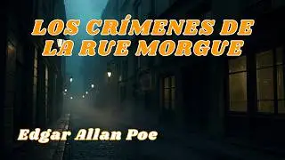 📚LOS CR&Iacute;MENES DE LA RUE MORGUE | Edgar Allan Poe | Audiolibros en Espa&ntilde;ol Completos Gratis