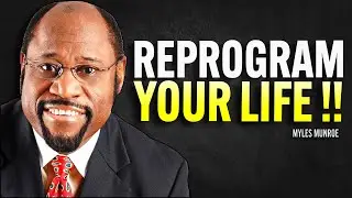 How to REPROGRAM Your Life | MYLES MUNROE MOTIVATION SPEECH