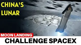 Moon Landing: China's Lunar Ambitions Challenge SpaceX's Starship