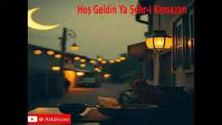 Hoş Geldin Ya Şehr i Ramazan
