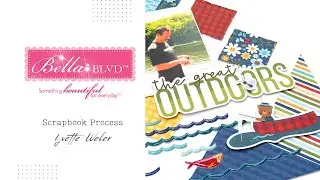 Scrapbook Process Video | Outdoors Layout | Bella Blvd-Lake Life collection | Yvette Weber