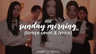 illit - sunday morning (t&uuml;rk&ccedil;e &ccedil;eviri & lyrics)
