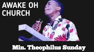 AWAKE OH CHURCH|| Min. Theophilus Sunday ||@blessinghub