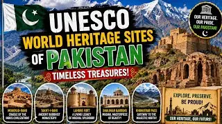 UNESCO World Heritage Sites of Pakistan | Timeless Treasures!