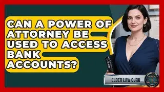 Can a Power of Attorney Be Used to Access Bank Accounts? | Elder Law Guru News