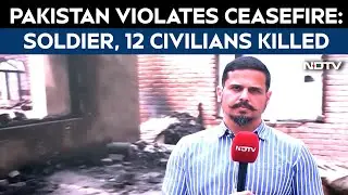 J&K Tensions: Soldier, 12 Civilians Killed In Pakistan Cross-Border Firing