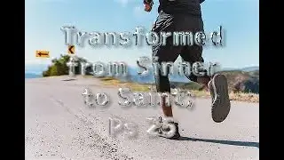October 27, 2025  Ps 25:1-14, Transformed From Sinner to Saint