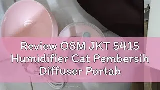 Review OSM JKT 5415 Humidifier Cat Pembersih Diffuser Portabel / Humidifier Portabel Aroma Terapi /