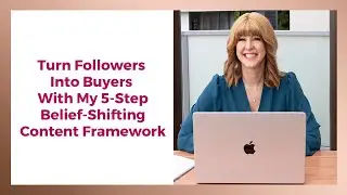 Turn Followers Into Buyers With My 5 Step Belief Shifting Content Framework