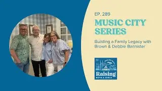 Building a Family Legacy with Brown & Debbie Bannister | Ep. 289