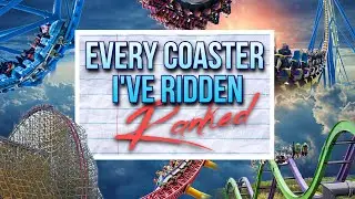 Top 100 Coasters I've Ridden (2021) | Every Coaster I've Ridden Ranked