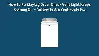 How to Fix Maytag Dryer Check Vent Light Keeps Coming On &ndash; Airflow Test & Vent Route Fix