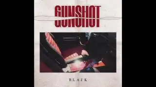 BLAJK  - Gunshot