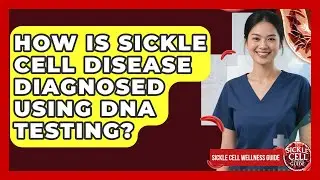 How Is Sickle Cell Disease Diagnosed Using DNA Testing? - Sickle Cell Wellness Guide