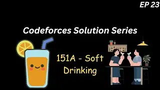 [Codeforces] 151A - Soft Drinking | Rated 800 | C++ Solution & Explanation