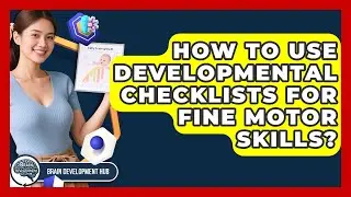 How To Use Developmental Checklists For Fine Motor Skills? - Brain Development Hub