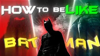 How To Be Like BATMAN