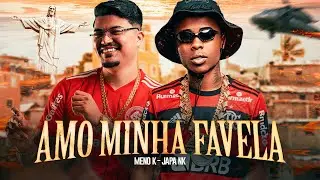 AMO MINHA FAVELA - Meno K e Japa NK (Set do Japa NK 2.0)