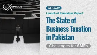 Webinar: The State of Business Taxation in Pakistan - Challenges for SMEs