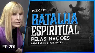 BATALHA ESPIRITUAL PELAS NAÇÕES - Principados e Potestades Nayra PodCast - 201