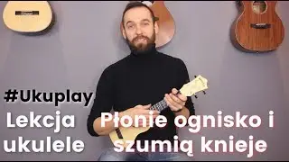 Płonie ognisko i szumią knieje | Lekcja Ukulele