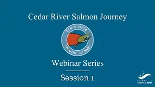 Salmon of the Cedar River Webinar Session 1 &ndash; October 2020