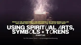 USING SPIRITUAL ARTS, SYMBOLS + TOKENS (PART 10) // PROPHETIC MYSTICS SCHOOL // WITH PROPHET GLOVIS